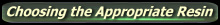 Choosing teh appropriate Resin